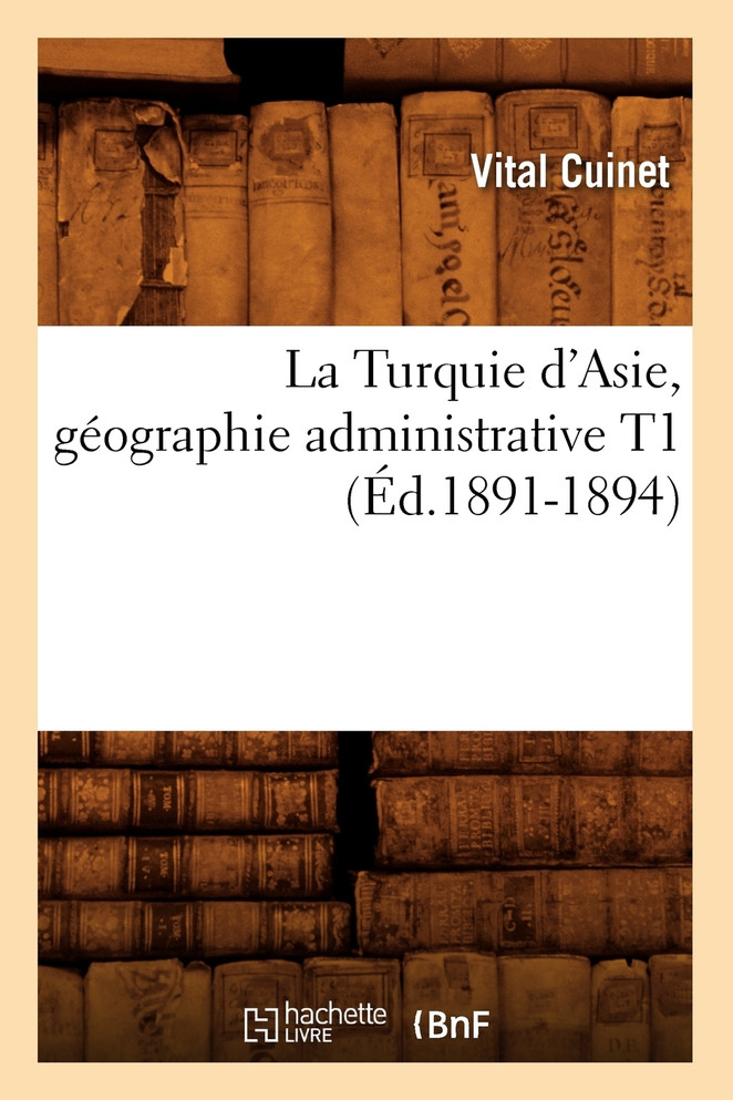 La Turquie d'Asie, géographie administrative T1 (Éd.1891-1894)