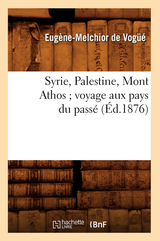 Syrie, Palestine, Mont Athos voyage aux pays du passé (Éd.1876)