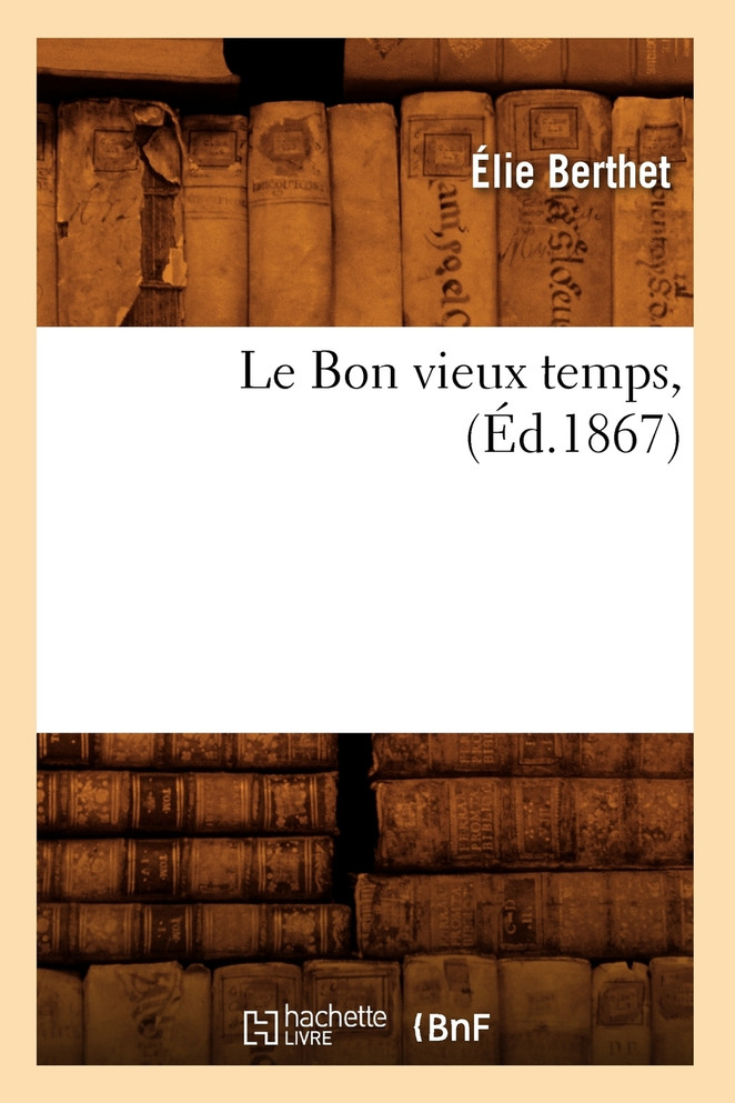 Le Bon vieux temps, (Éd.1867)