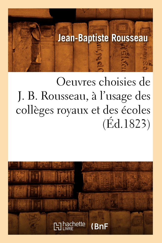 Oeuvres choisies de J. B. Rousseau , à l'usage des collèges royaux et des écoles (Éd.1823)