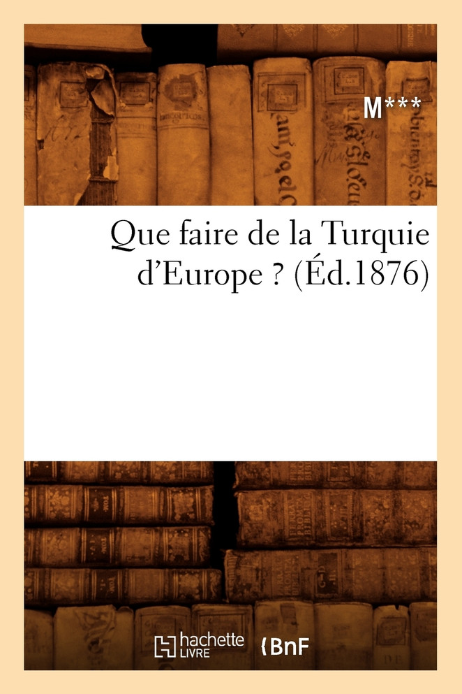 Que faire de la Turquie d'Europe ? (Éd.1876)