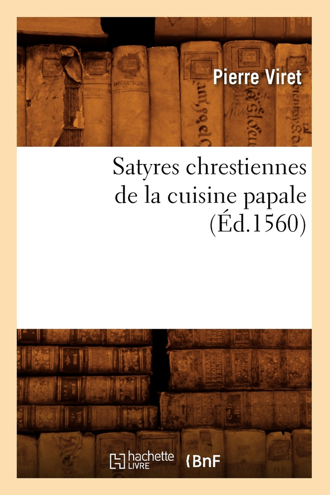 Satyres chrestiennes de la cuisine papale (Éd.1560)