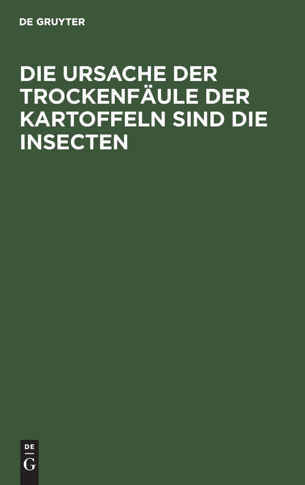 Die Ursache der Trockenfäule der Kartoffeln sind die Insecten