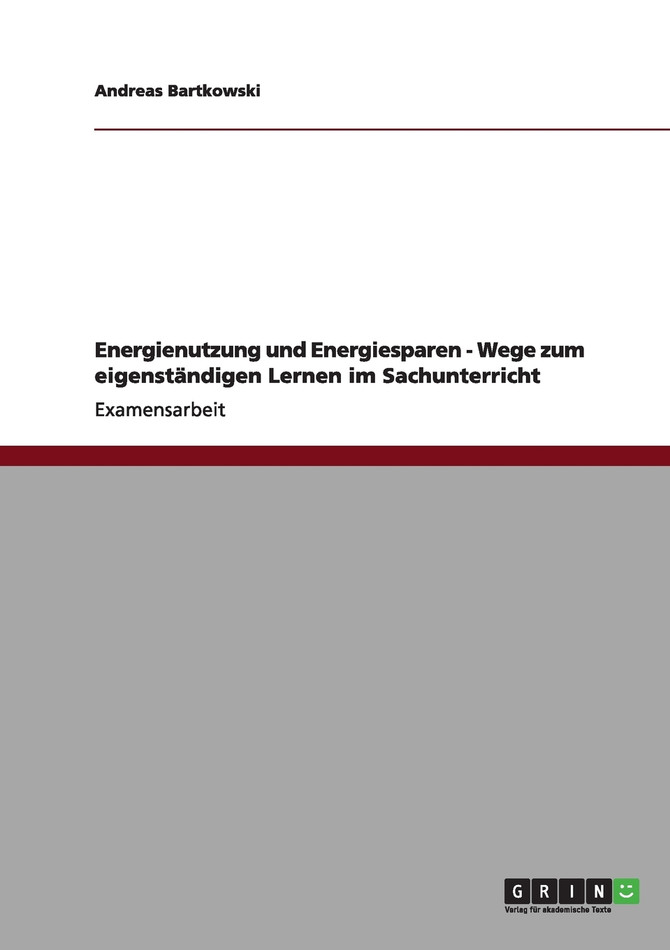 Energienutzung und Energiesparen - Wege zum eigenständigen Lernen im Sachunterricht