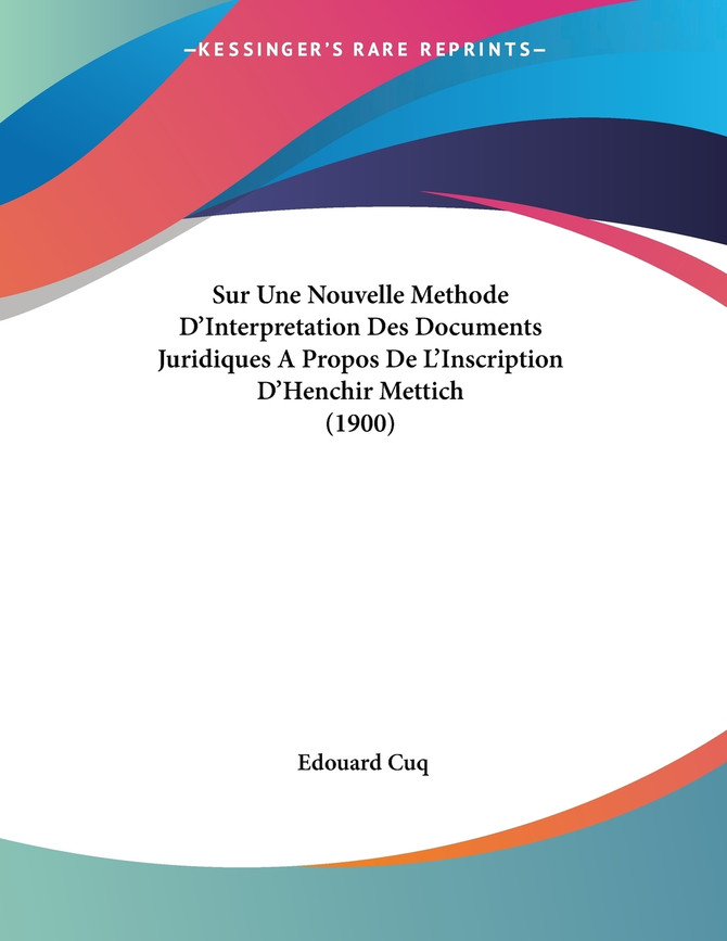 Sur Une Nouvelle Methode D'Interpretation Des Documents Juridiques A Propos De L'Inscription D'Henchir Mettich (1900)
