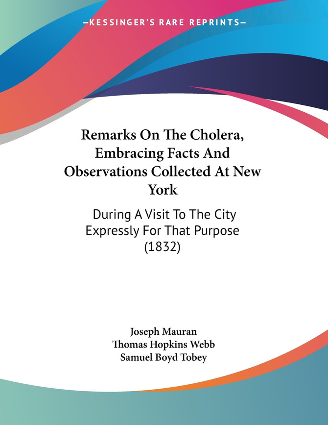 Remarks On The Cholera, Embracing Facts And Observations Collected At New York