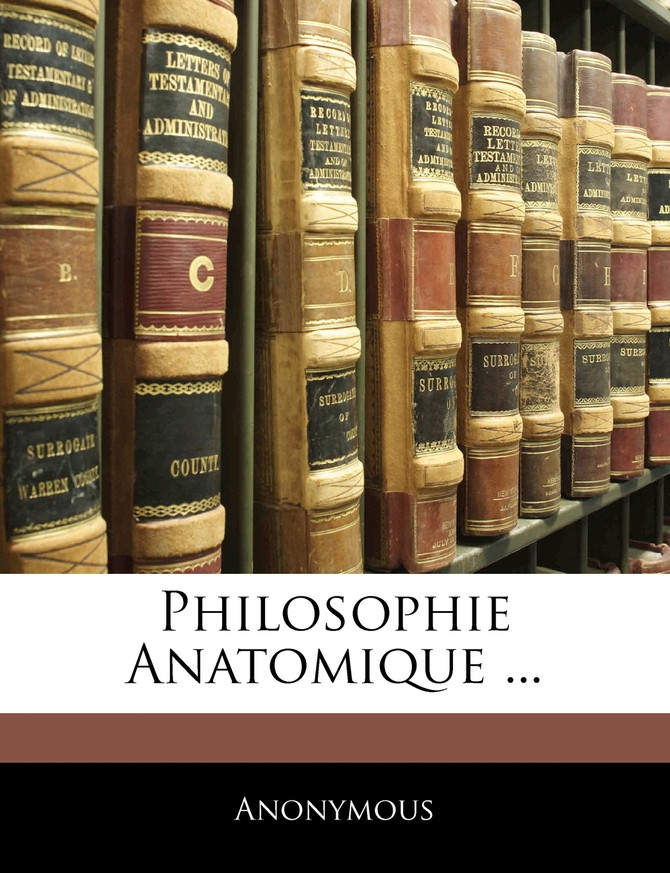 Philosophie Anatomique ...