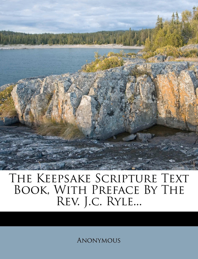 The Keepsake Scripture Text Book, With Preface By The Rev. J.c. Ryle...