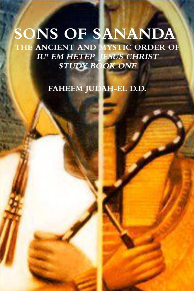 SONS OF SANANDA  THE ANCIENT AND MYSTIC ORDER OF IU' EM HETEP  JESUS CHRIST STUDY BOOK ONE