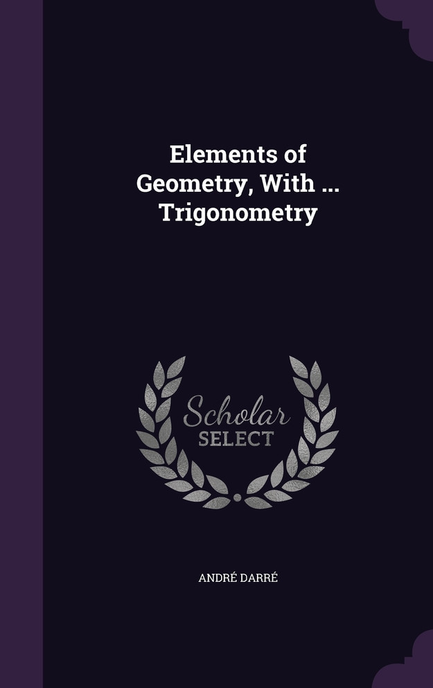 Elements of Geometry, With ... Trigonometry