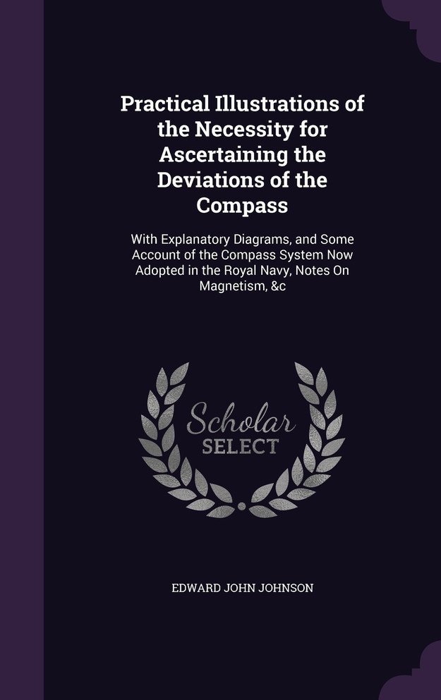Practical Illustrations of the Necessity for Ascertaining the Deviations of the Compass