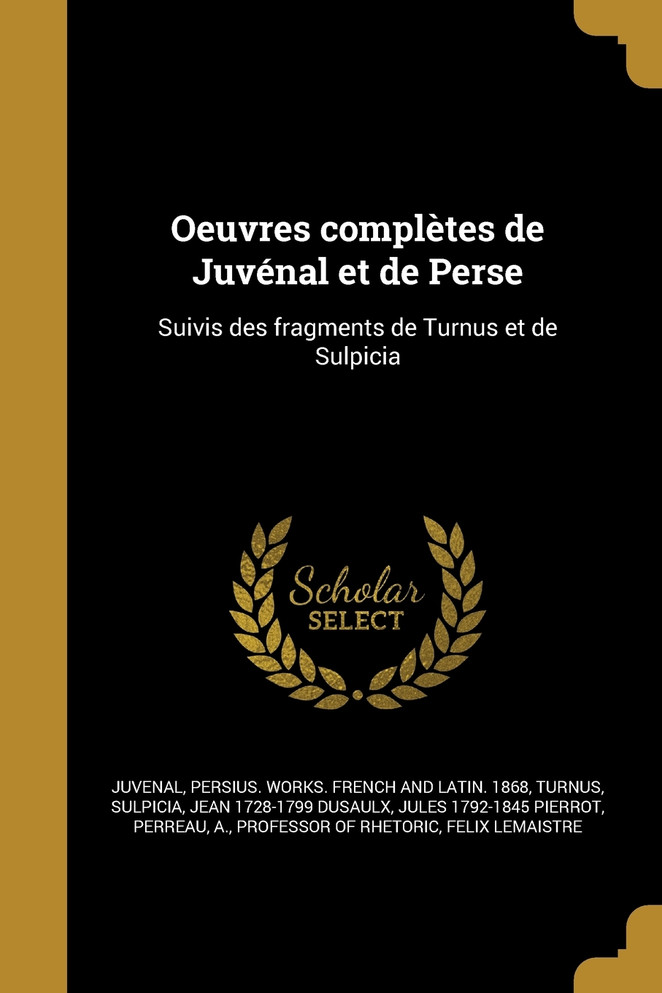 Oeuvres complètes de Juvénal et de Perse