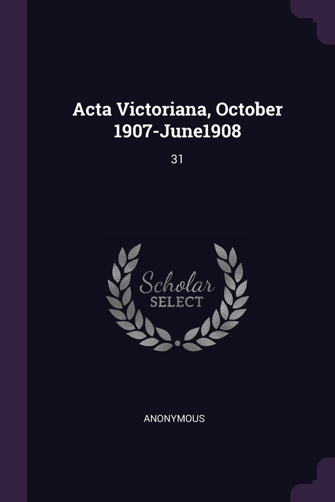 Acta Victoriana, October 1907-June1908