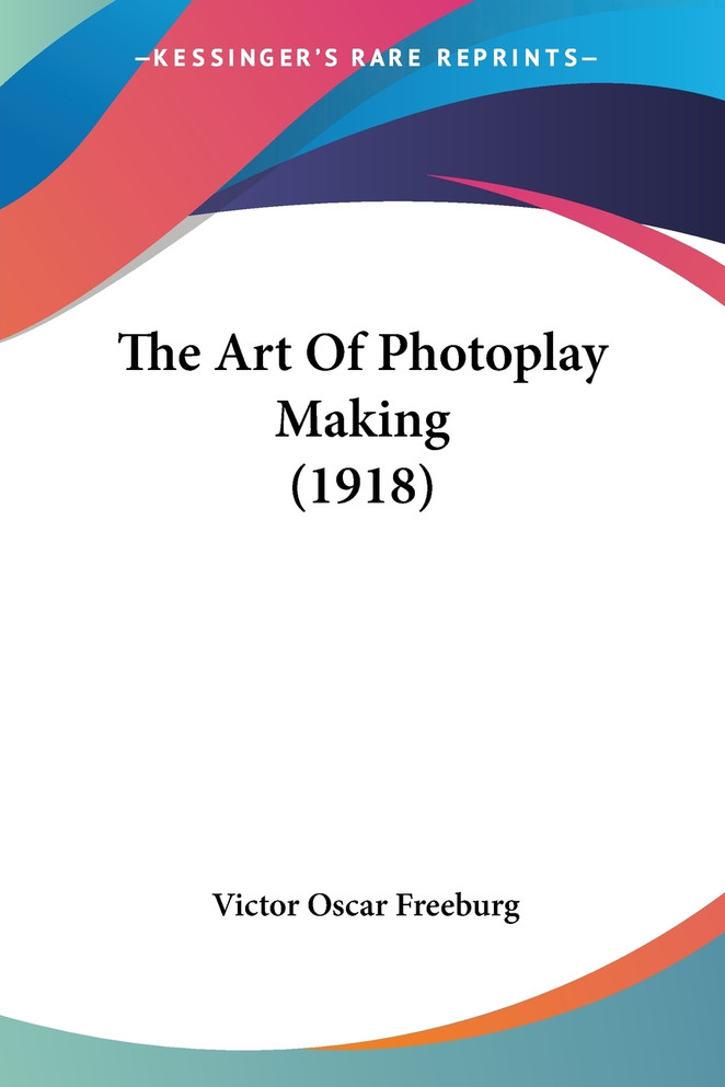 The Art Of Photoplay Making (1918)