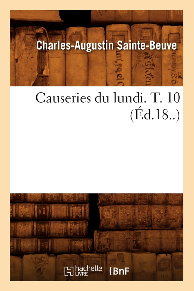 Causeries du lundi. T. 10 (Éd.18..)