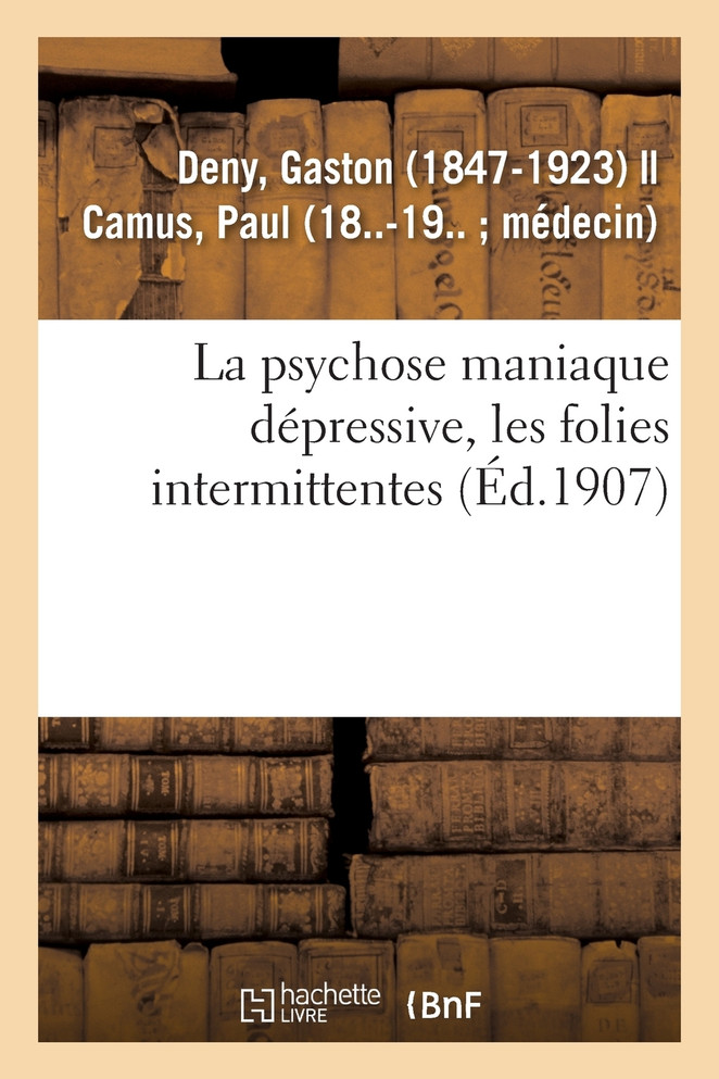 La psychose maniaque dépressive, les folies intermittentes