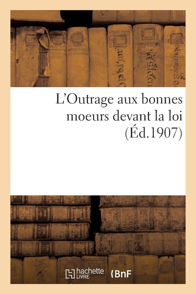 L'Outrage aux bonnes moeurs devant la loi