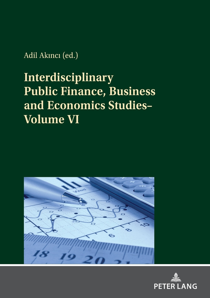Interdisciplinary Public Finance, Business and Economics Studies-Volume VI