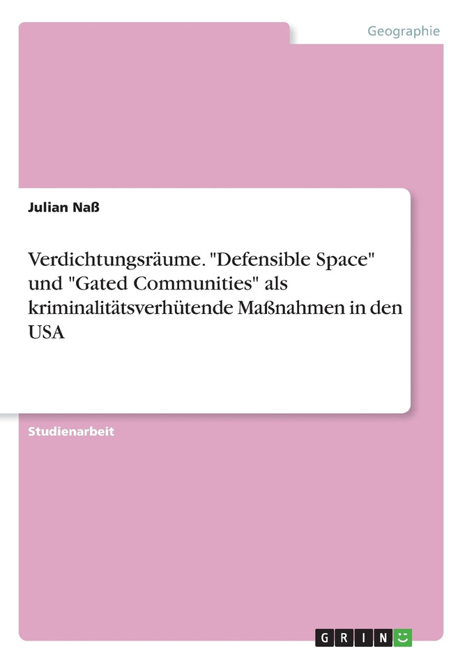Verdichtungsräume. "Defensible Space" und "Gated Communities" als kriminalitätsverhütende Maßnahmen in den USA