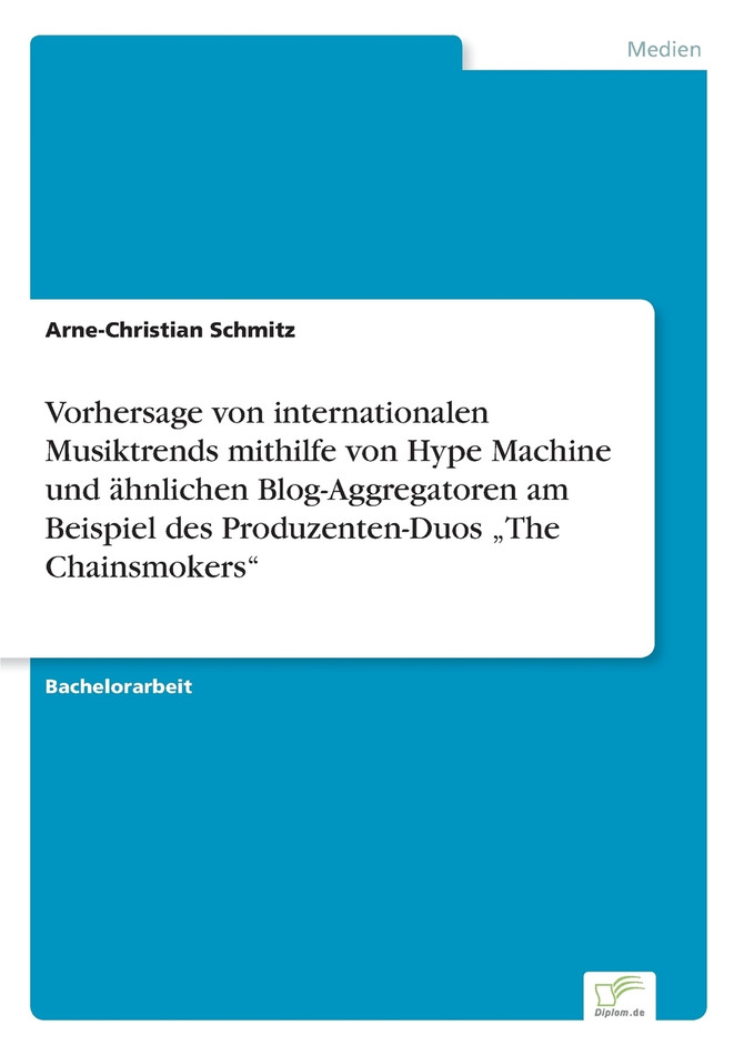 Vorhersage von internationalen Musiktrends mithilfe von Hype Machine und ähnlichen Blog-Aggregatoren am Beispiel des Produzenten-Duos „The Chainsmokers"