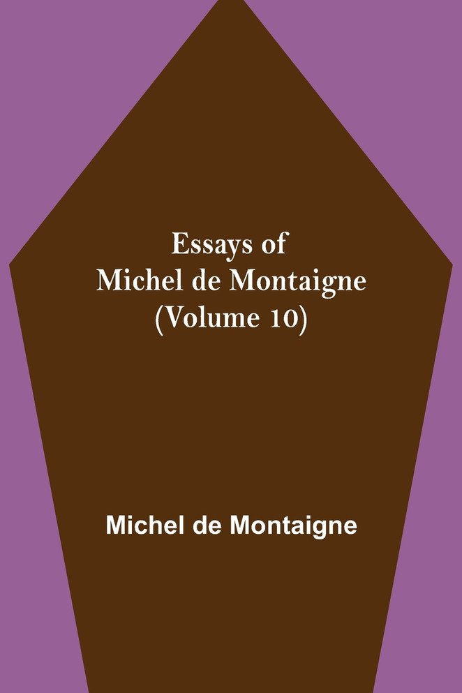 Essays of Michel de Montaigne (Volume 10)