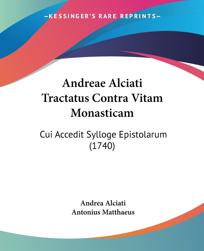 Andreae Alciati Tractatus Contra Vitam Monasticam