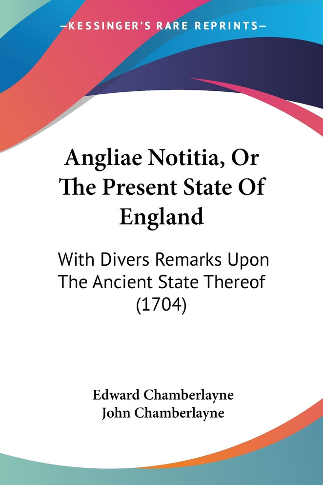 Angliae Notitia, Or The Present State Of England