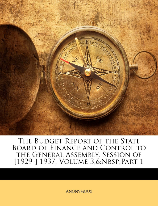 The Budget Report of the State Board of Finance and Control to the General Assembly, Session of [1929-] 1937, Volume 3,&nbsp;part 1
