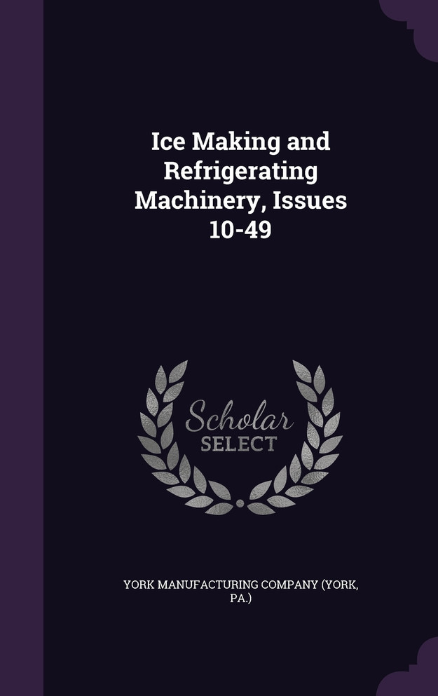 Ice Making and Refrigerating Machinery, Issues 10-49