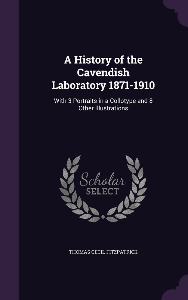 A History of the Cavendish Laboratory 1871-1910