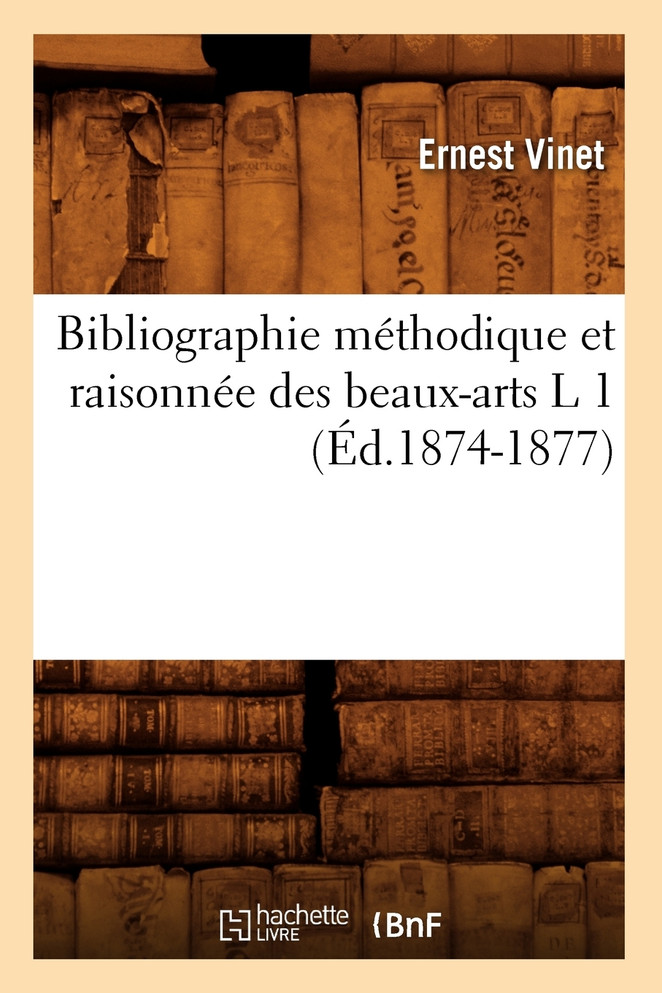 Bibliographie méthodique et raisonnée des beaux-arts L 1 (Éd.1874-1877)