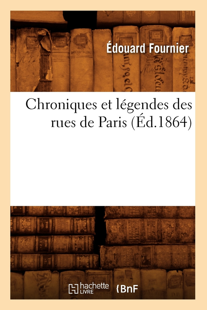 Chroniques et légendes des rues de Paris (Éd.1864)