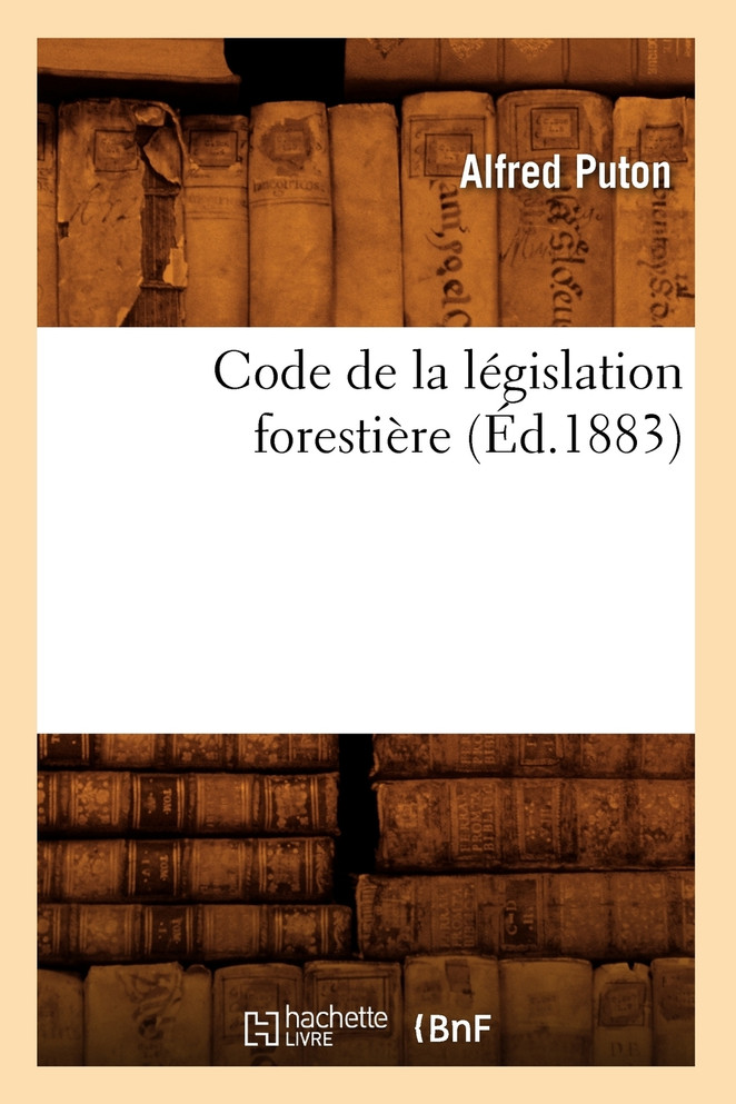 Code de la législation forestière (Éd.1883)
