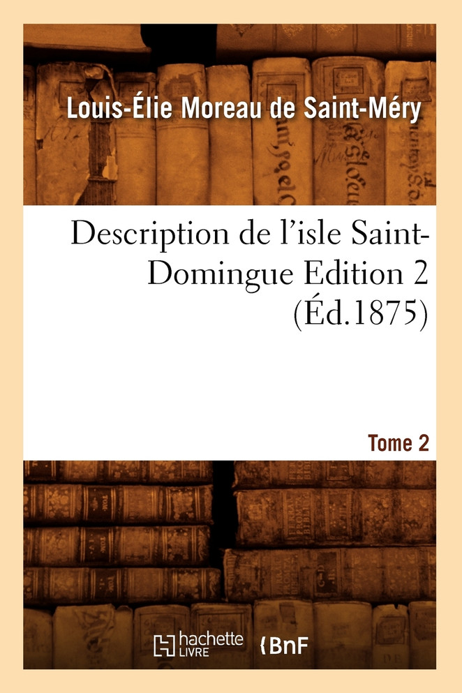 Description de l'isle Saint-Domingue. Édition 2, Tome 2 (Éd.1875)