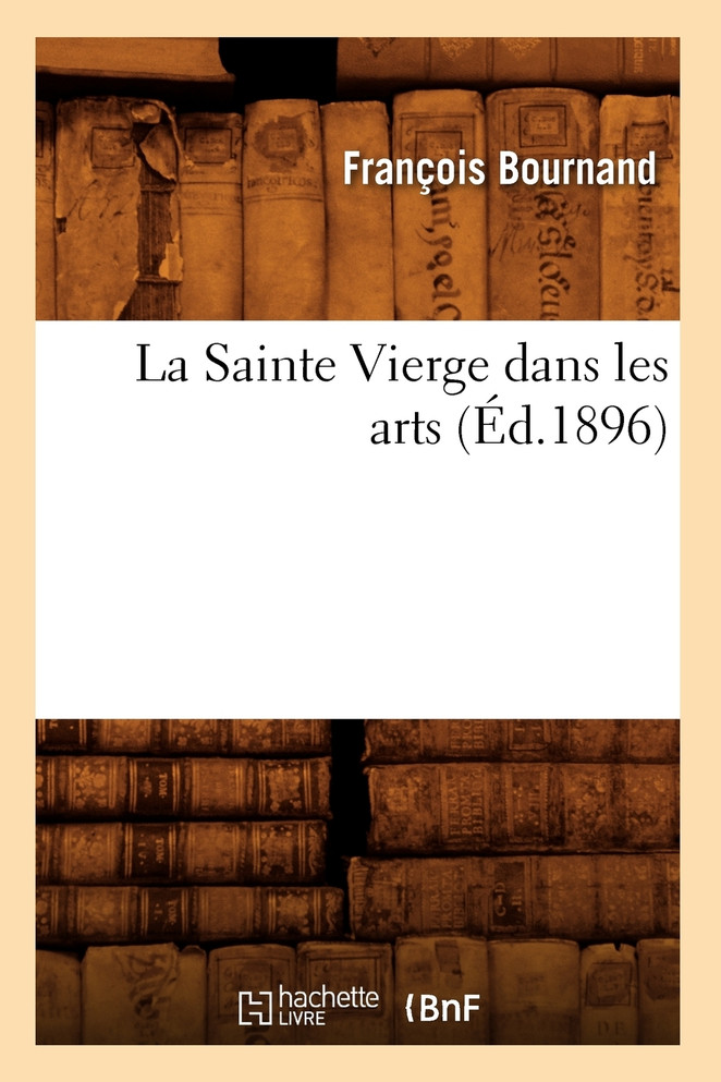 La Sainte Vierge dans les arts (Éd.1896)