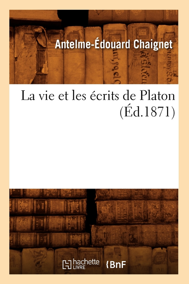 La vie et les écrits de Platon (Éd.1871)