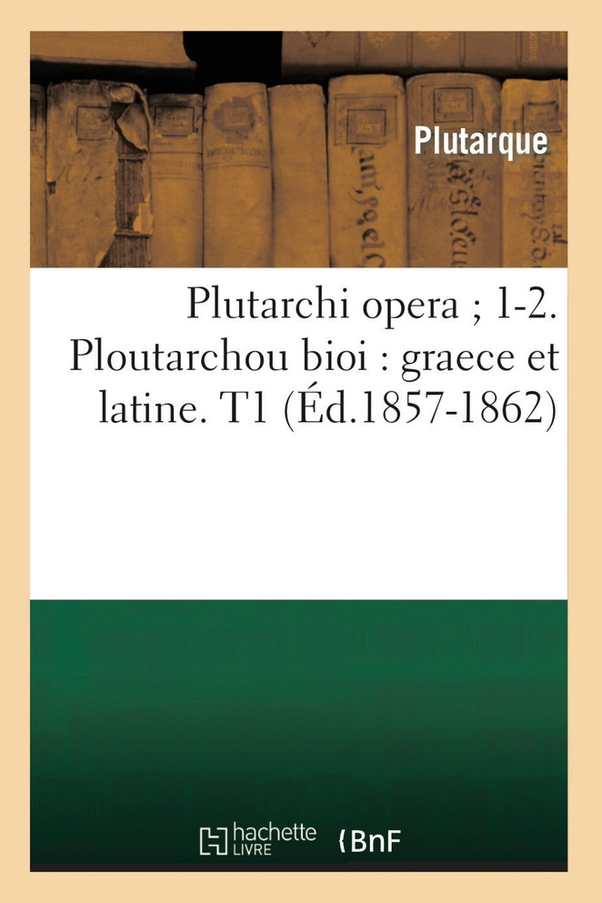 Plutarchi opera 1-2. Ploutarchou bioi