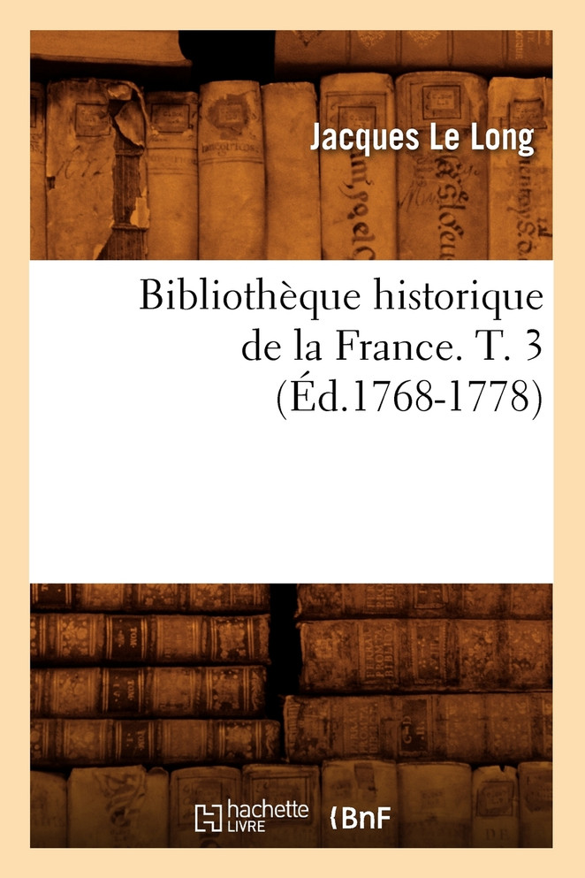 Bibliothèque historique de la France. T. 3 (Éd.1768-1778)