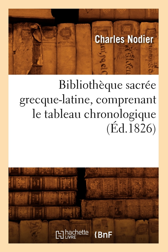 Bibliothèque sacrée grecque-latine, comprenant le tableau chronologique (Éd.1826)
