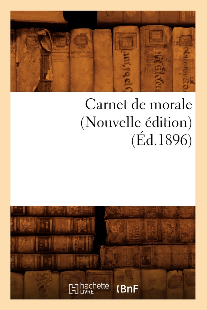 Carnet de morale (Nouvelle édition) (Éd.1896)