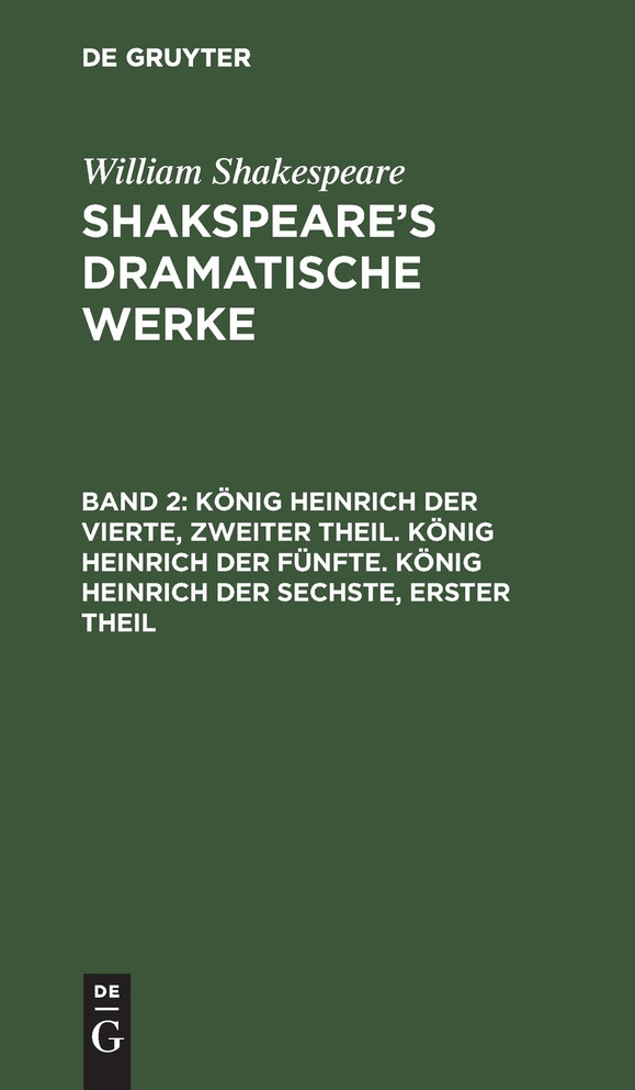 König Heinrich der Vierte, zweiter Theil. König Heinrich der Fünfte. König Heinrich der Sechste, erster Theil