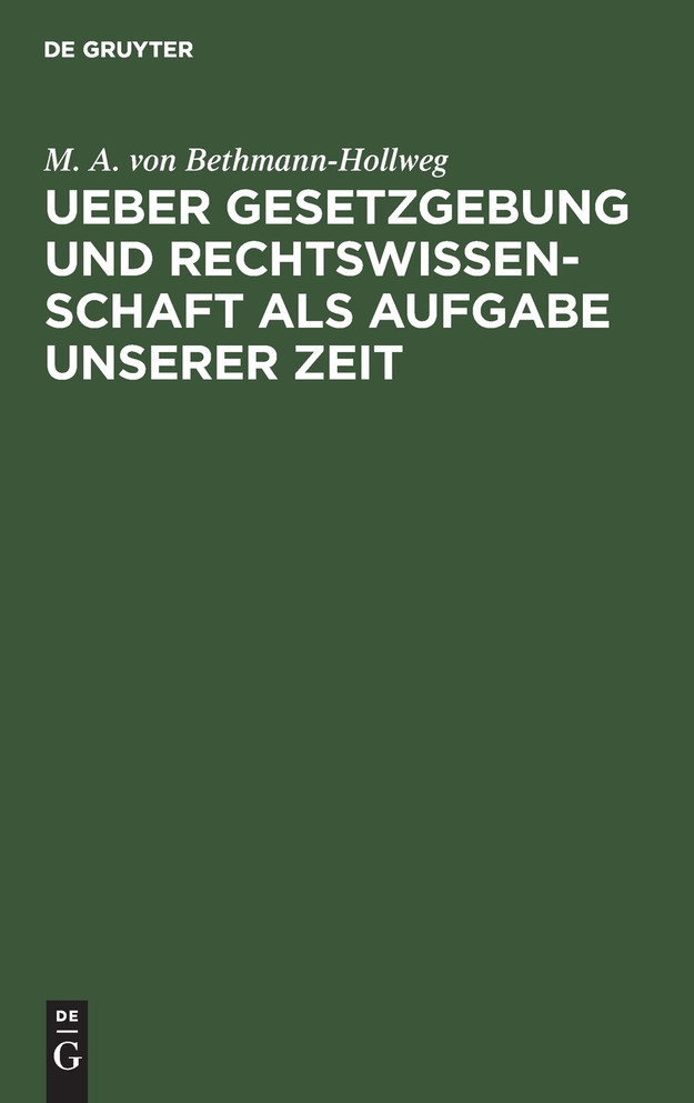 Ueber Gesetzgebung und Rechtswissenschaft als Aufgabe unserer Zeit