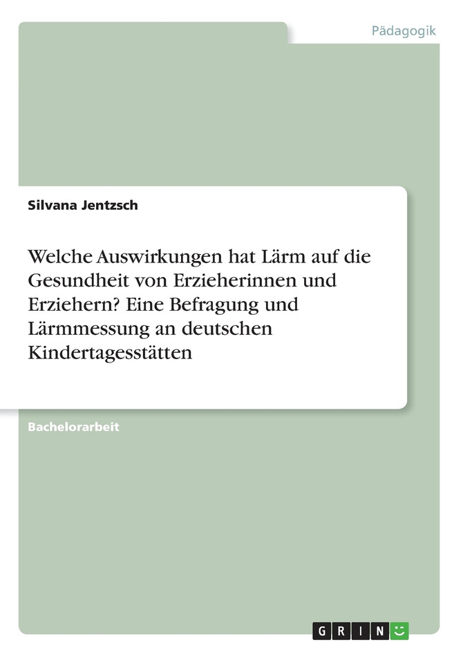 Welche Auswirkungen hat Lärm auf die Gesundheit von Erzieherinnen und Erziehern? Eine Befragung und Lärmmessung an deutschen Kindertagesstätten