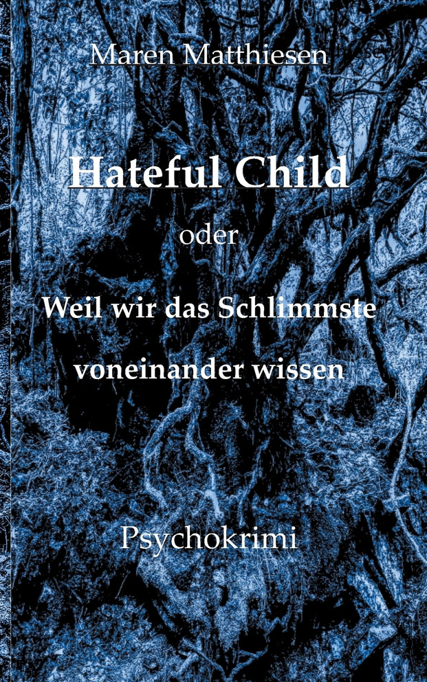 Hateful Child oder Weil wir das Schlimmste voneinander wissen