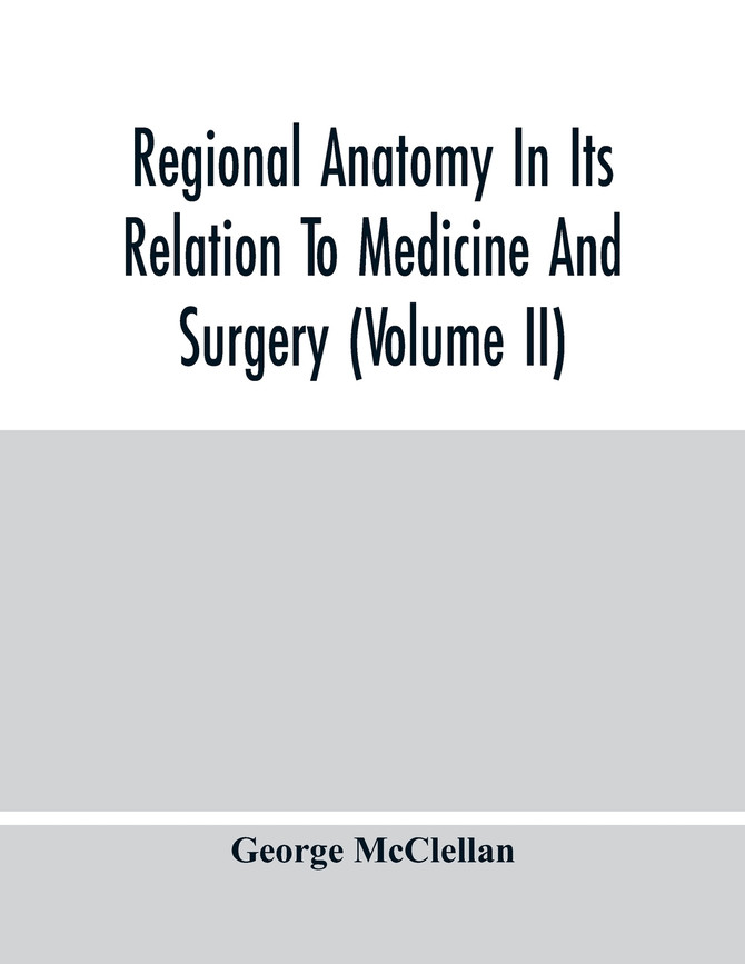 Regional Anatomy In Its Relation To Medicine And Surgery (Volume Ii)