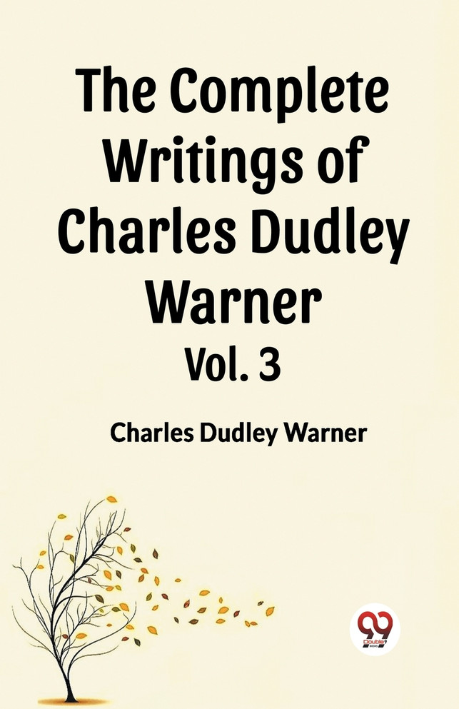The Complete Writings of Charles Dudley Warner Vol. 3