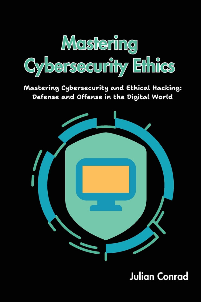 Mastering Cybersecurity Ethics