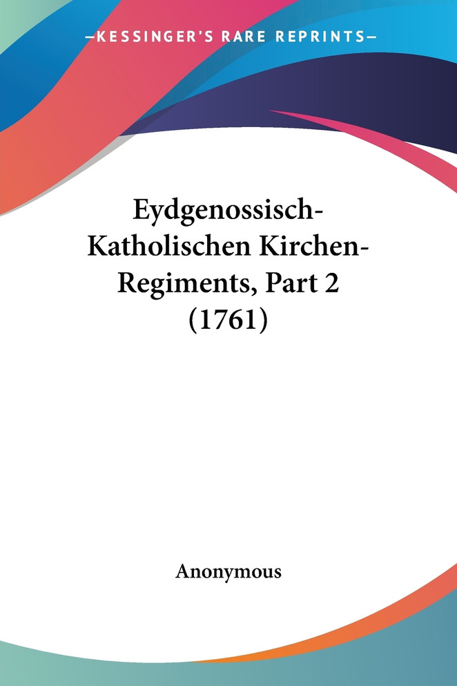 Eydgenossisch-Katholischen Kirchen-Regiments, Part 2 (1761)