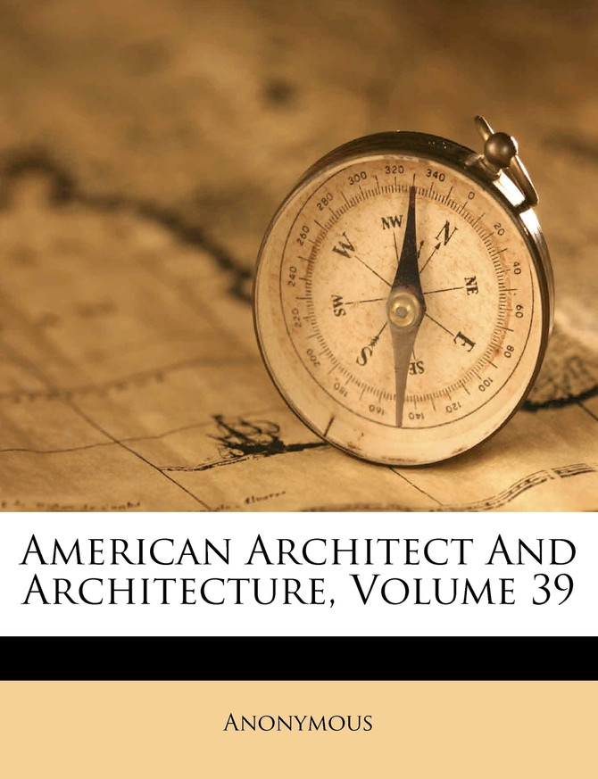American Architect And Architecture, Volume 39