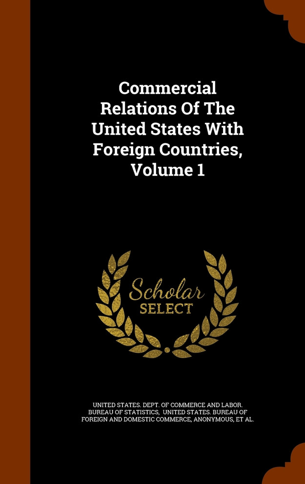 Commercial Relations Of The United States With Foreign Countries, Volume 1
